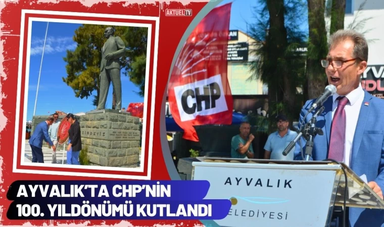 Ayvalık’ta CHP’nin 100. Yıldönümü Kutlandı