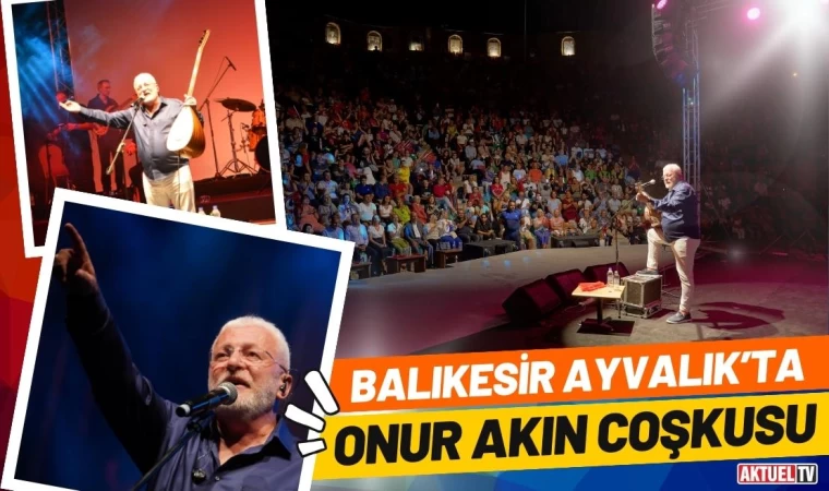 Ayvalık’ta Onur Akın Coşkusu