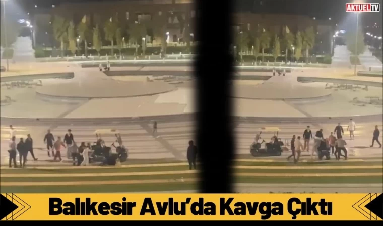 Balıkesir Avlu’da Kavga Çıktı