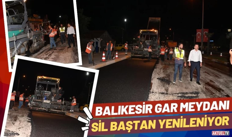 Balıkesir Gar Meydanı Sil Baştan Yenileniyor