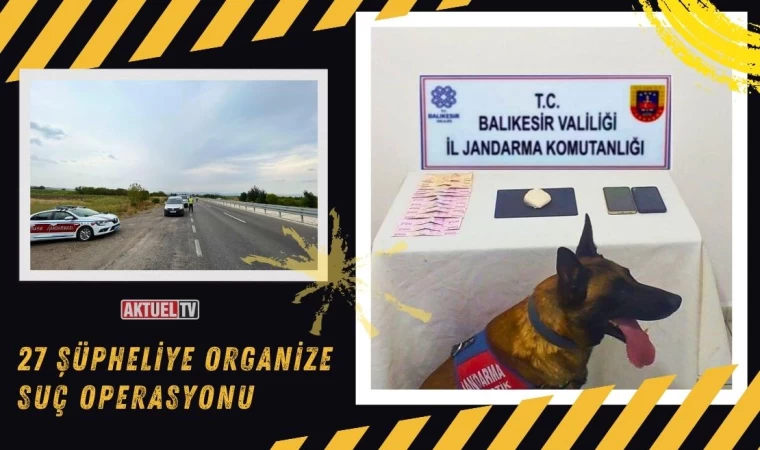 Balıkesir'de 27 Şüpheliye Organize Suç Operasyonu