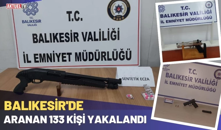 Balıkesir'de Aranan 133 Kişi Yakalandı