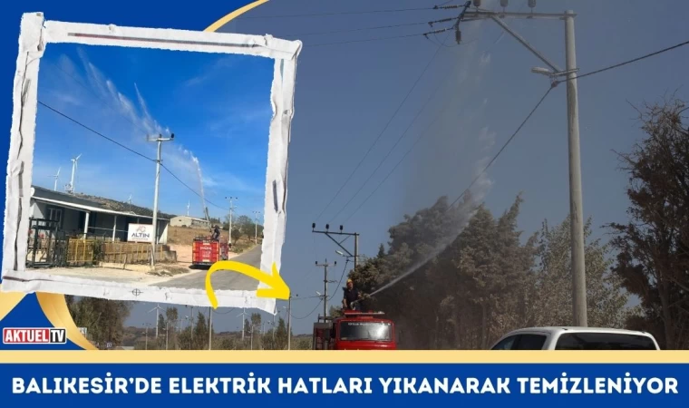 Balıkesir’de Elektrik Hatları Yıkanarak Temizleniyor