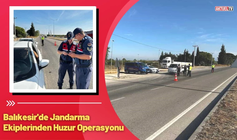 Balıkesir'de Jandarmadan Huzur Operasyonu