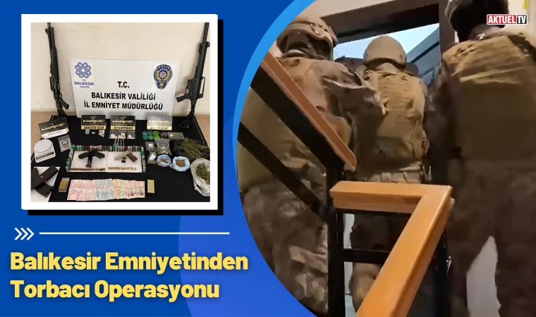 Balıkesir'de Torbacı Operasyonu