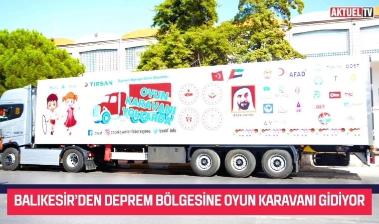 Balıkesir’den Deprem Bölgesine Oyun Karavanı gidiyor