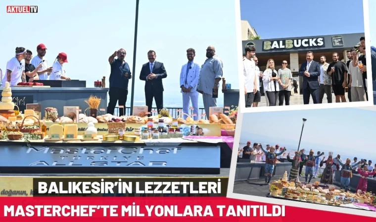 Balıkesir’in Lezzetleri Masterchef’te Milyonlara Tanıtıldı