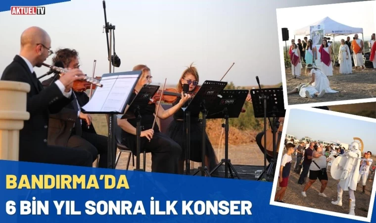 Bandırma’da 6 Bin Yıl Sonra İlk Konser