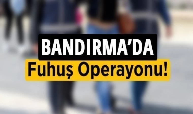 Bandırma’da Fuhuş Operasyonu