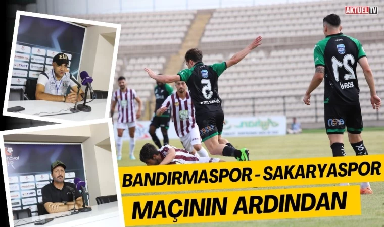 Bandırmaspor - Sakaryaspor Maçının Ardından