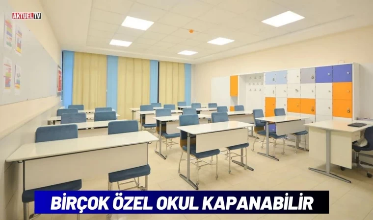 Birçok Özel Okul Kapanabilir