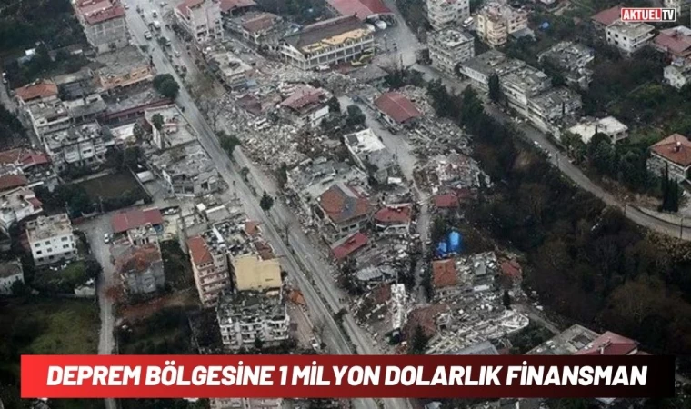 Deprem Bölgesine 1 Milyon Dolarlık Finansman