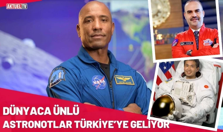 Dünyaca Ünlü Astronotlar Türkiye’ye Geliyor