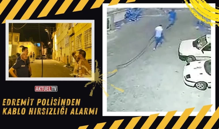 Edremit Polisinden Kablo Hırsızlığı Alarmı