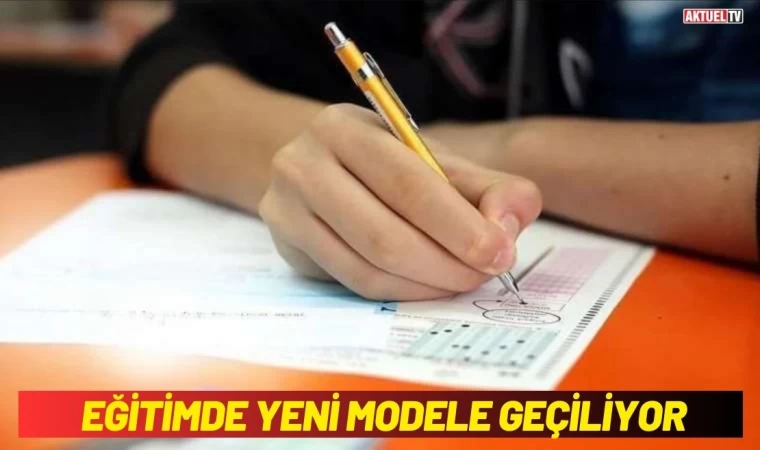 Eğitimde Yeni Modele Geçiliyor