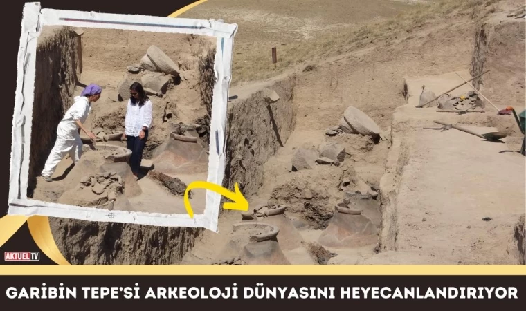 Garibin Tepesi Arkeoloji Dünyasını Heyecanlandırıyor