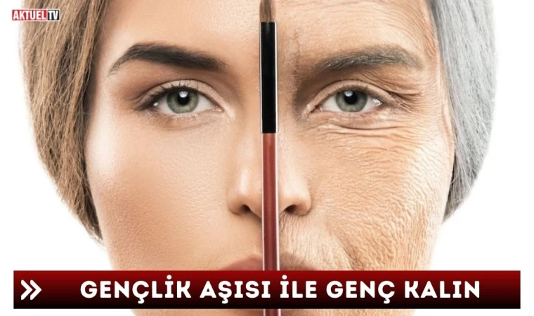 Gençlik Aşısı ile Genç Kalın