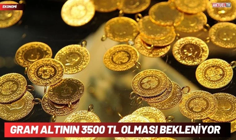 Gram Altının 3500 TL Olması Bekleniyor