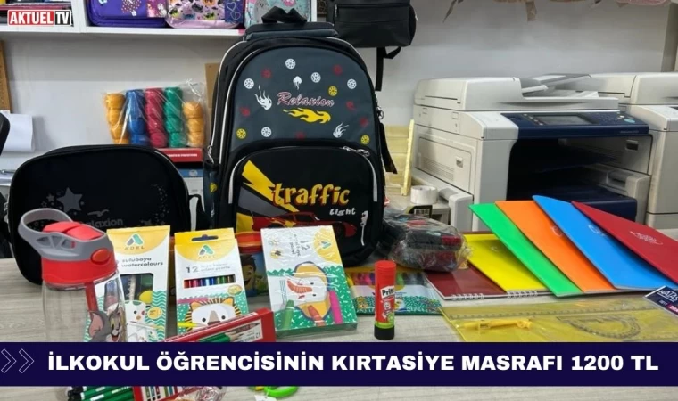 İlkokul Öğrencisinin Kırtasiye Masrafı 1200 TL