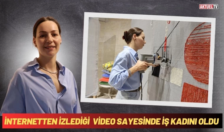 İnternetten İzlediği Video Sayesinde İş Kadını Oldu