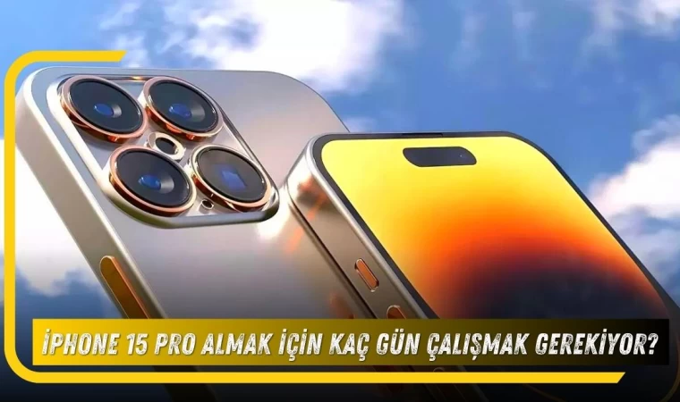 iPhone 15 Pro Almak İçin Kaç Gün Çalışmak Gerekiyor?