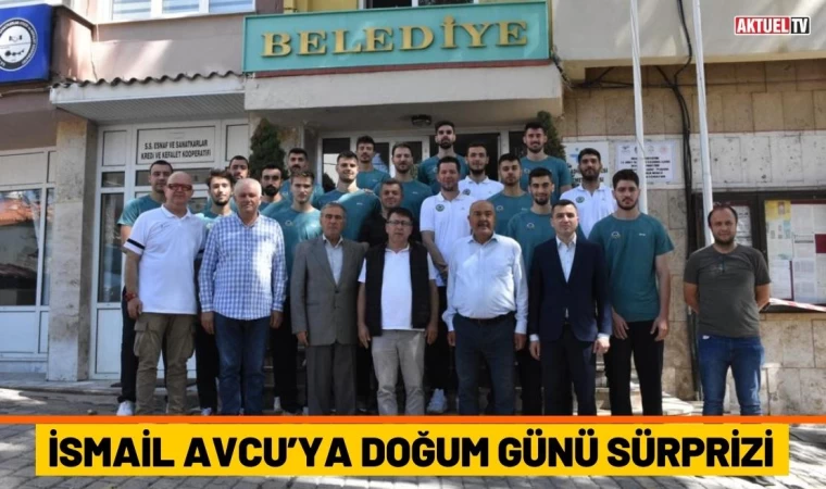 İsmail Avcu’ya Doğum Günü Sürprizi