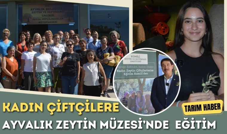 Kadın Çiftçilere Ayvalık Zeytin Müzesi’nde Eğitim