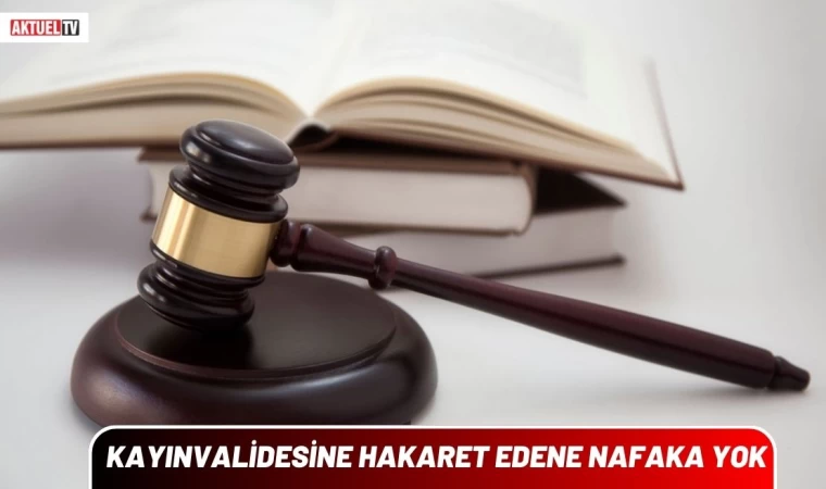 Kayınvalidesine Hakaret Edene Nafaka Yok