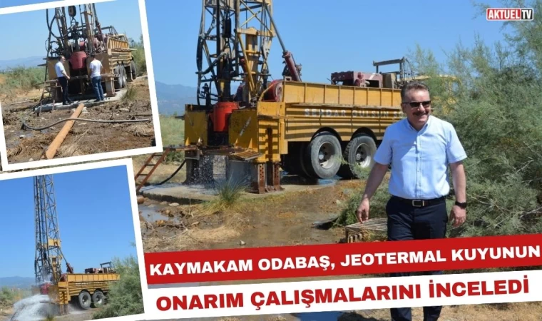 Kaymakam Odabaş, Jeotermal Kuyunun Onarım Çalışmalarını İnceledi