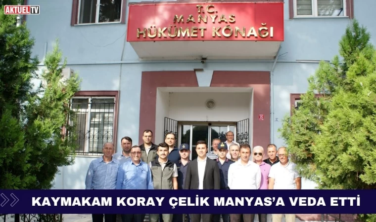 Koray Çelik Manyas’a Veda Etti