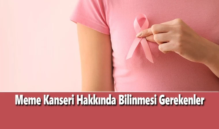 Meme Kanseri Hakkında Bilinmesi Gerekenler