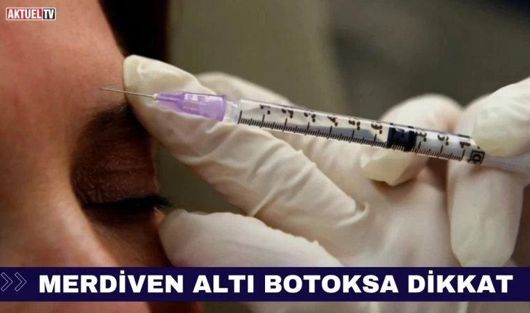 Merdiven Altı Botoksa Dikkat