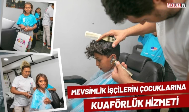 Mevsimlik İşçilerin Çocuklarına Kuaförlük Hizmeti