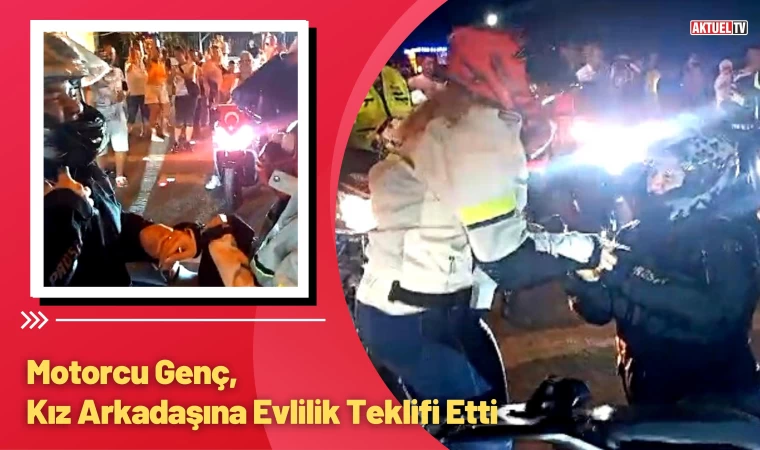 Motorcu Genç, Kız Arkadaşına Evlilik Teklifi Etti