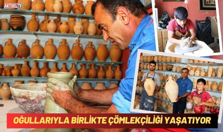 Oğullarıyla Birlikte Çömlekçiliği Yaşatıyor