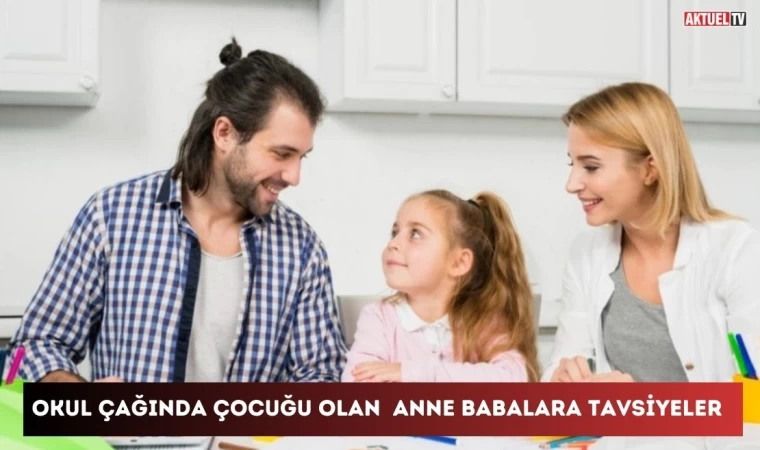 Okul Çağında Çocuğu Olan Anne Babalara Tavsiyeler