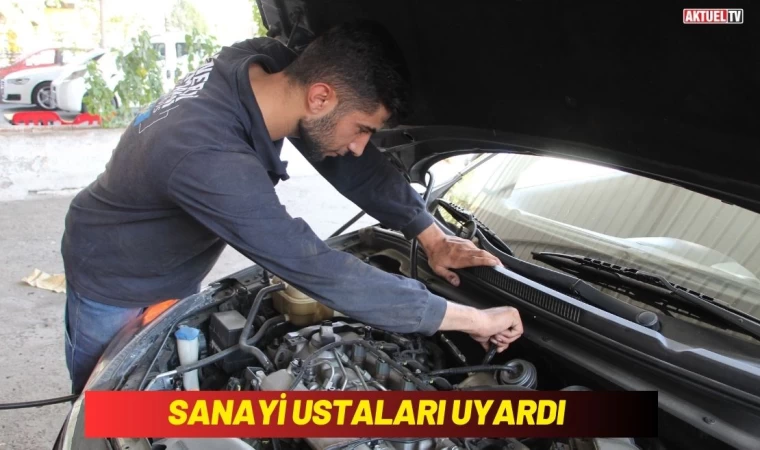 Sanayi Ustaları Uyardı