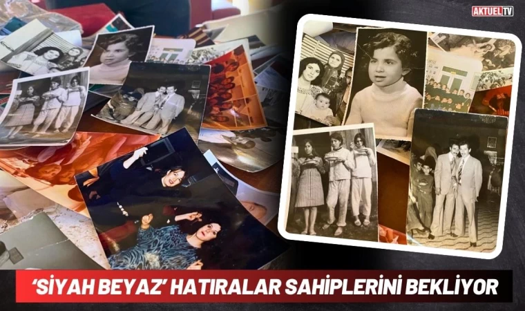 ‘Siyah Beyaz’ Hatıralar Sahiplerini Bekliyor