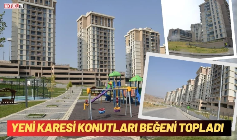 Yeni Karesi Konutları Beğeni Topladı