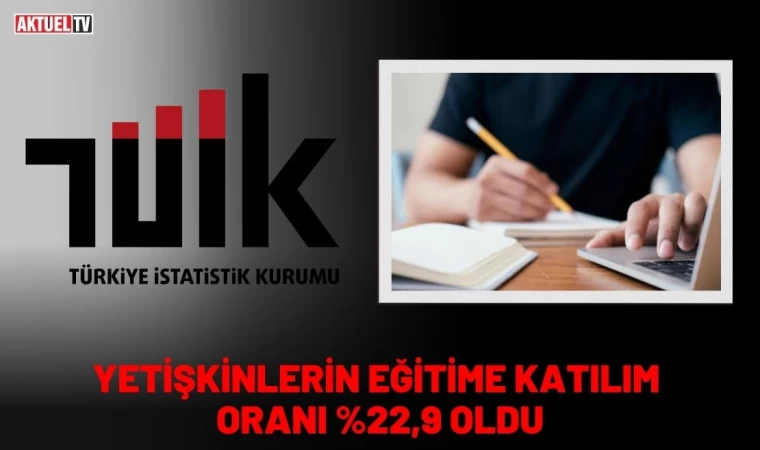 Yetişkinlerin Eğitime Katılım Oranı %22,9 Oldu