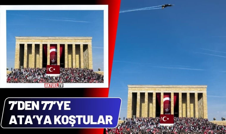 7’den 77’ye Ata’ya Koştular