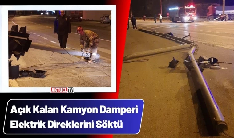 Açık Kalan Kamyon Damperi Elektrik Direklerini Söktü