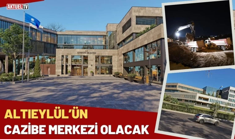 Altıeylül’ün Cazibe Merkezi Olacak