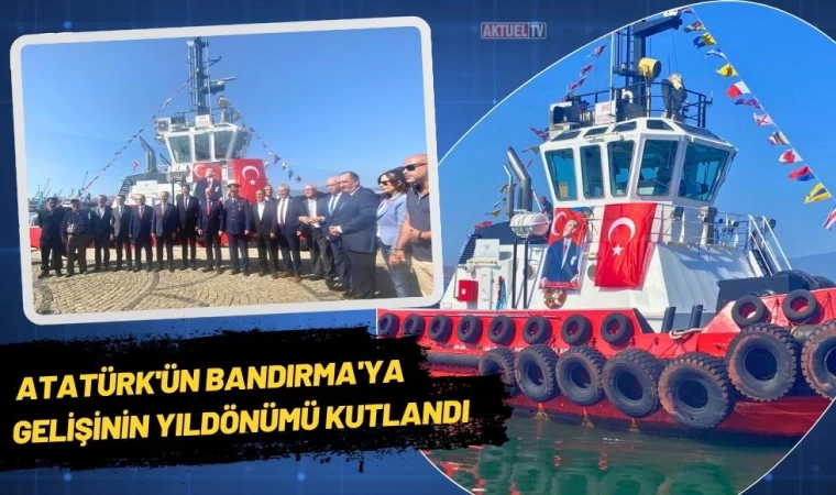 Atatürk'ün Bandırma'ya Gelişinin Yıldönümü Kutlandı