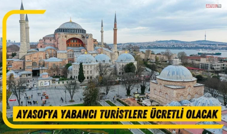 Ayasofya Yabancı Turistlere Ücretli Olacak