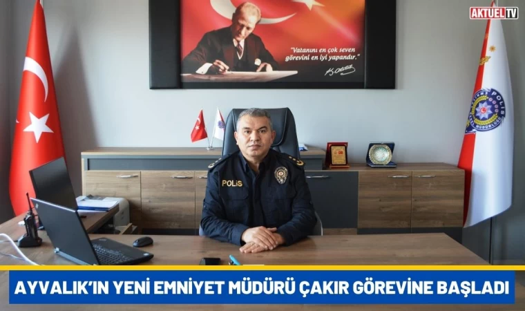 Ayvalık’ın Yeni Emniyet Müdürü Çakır Görevine Başladı