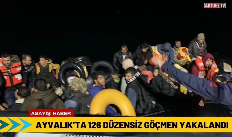 Ayvalık’ta 126 Düzensiz Göçmen Yakalandı