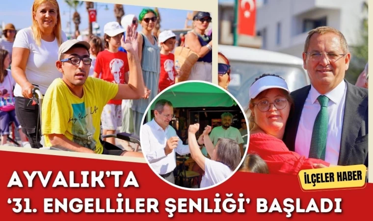 Ayvalık’ta ‘31. Engelliler Şenliği’ Başladı