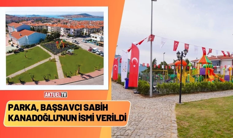 Ayvalık'ta Parka Başsavcı Sabih Kanadoğlu'nun İsmi Verildi