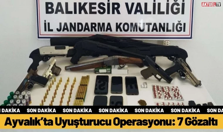 Ayvalık’ta Uyuşturucu Operasyonu: 7 Gözaltı